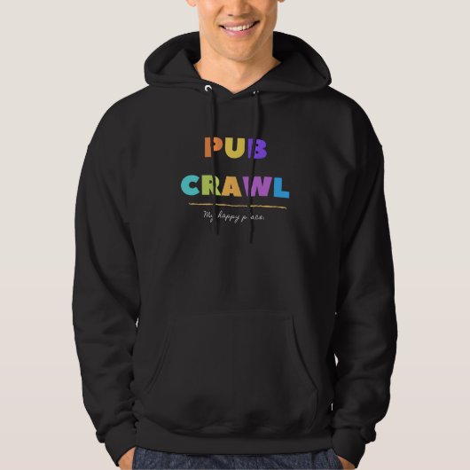 Pub Crawl My Happy Place Hoodie (Vorderseite)