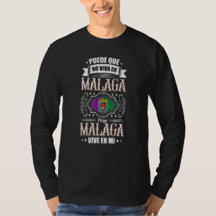 Puede Que No Viva En Málaga Pero Málaga Vive En Mí T-Shirt