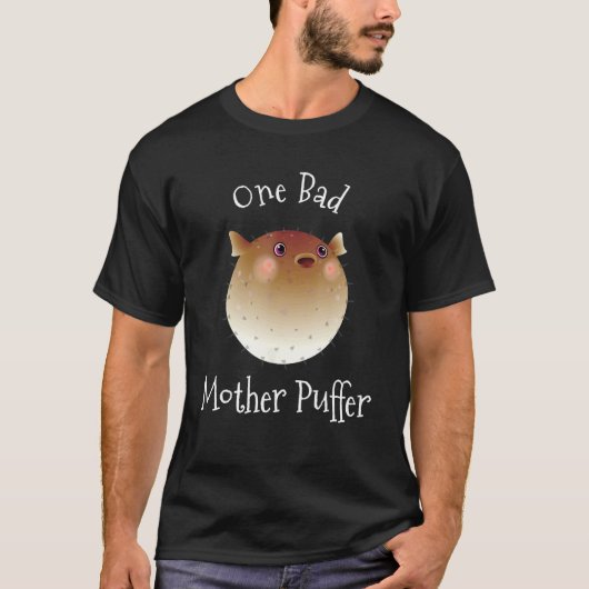 Puffer Fisch Eine schlechte Mutter Puffer Pun Lust T-Shirt (Vorderseite)