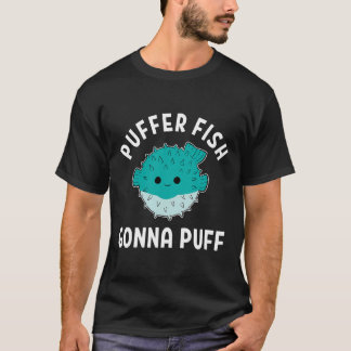 Puffer Fish Gonna Puff Funny Puffer Fisch T-Shirt