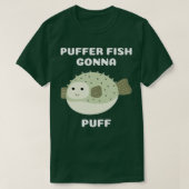 Puffer Fish Gonna Puff  T-Shirt (Design vorne)