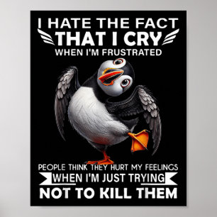 Puffin ich hasste die Tatsache, dass ich weine, we Poster