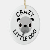 Pug Crazy Little Dog Keramikornament (Rechts)