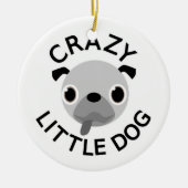 Pug Crazy Little Dog Keramikornament (Vorne)