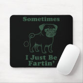 Pug Dog Fart Funny Sometimes I Just Be Fartin Fart Mousepad (Mit Mouse)