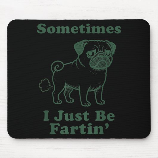 Pug Dog Fart Funny Sometimes I Just Be Fartin Fart Mousepad (Vorne)