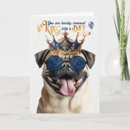 Pug Dog King for a Day Funny Birthday Karte (Vorderseite)