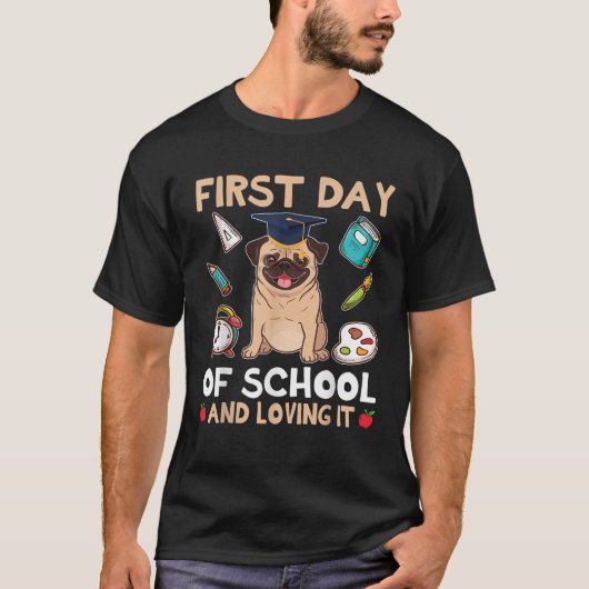 Pug Dog Student First Day Of School And Loving I M T-Shirt (Vorderseite)