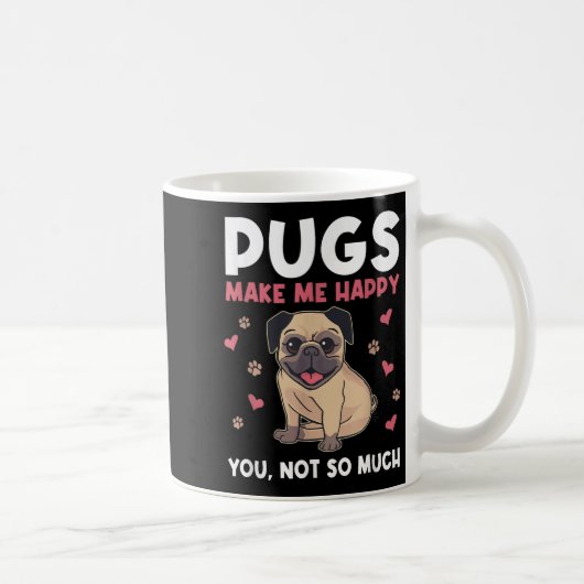 Pugs Make Me Happy You Not So Much Funny Pug Dog M Kaffeetasse (Rechts)