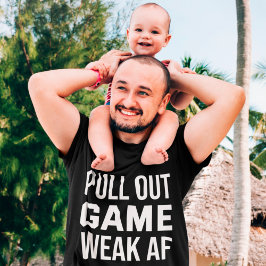 Pull Out Game Schwäche AF Funny Vater T-Shirt