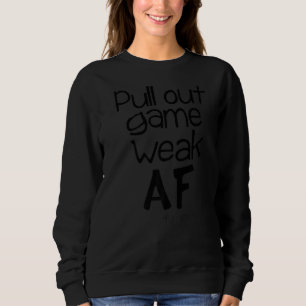 Pull Out Game schwachen Af Vaterhood Sprichwort Sp Sweatshirt