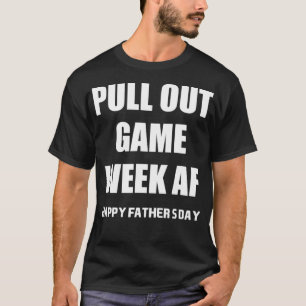 Pull Out Game Week Af Funny Happy Vatertag T-Shirt