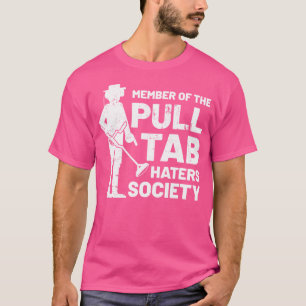 Pull Tab Haters Funny Beach Metal Detektor Treasur T-Shirt