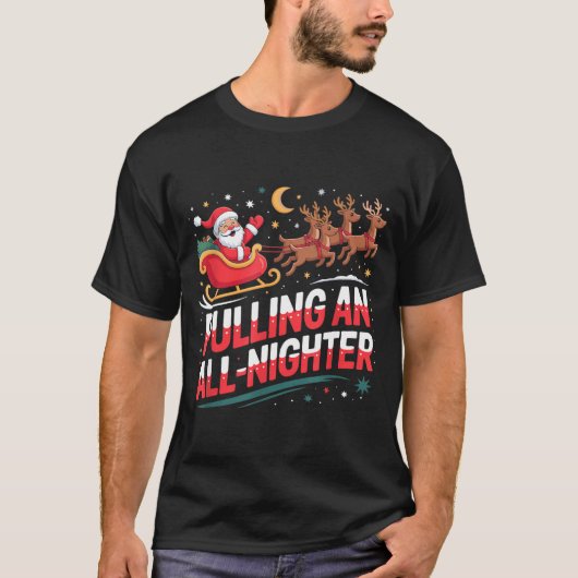 Pulling An All-nighter Funny Christmas Santa Sleig T-Shirt (Vorderseite)