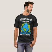 Pulling Out Is Not An Effective Environmental Clim T-Shirt (Vorne ganz)