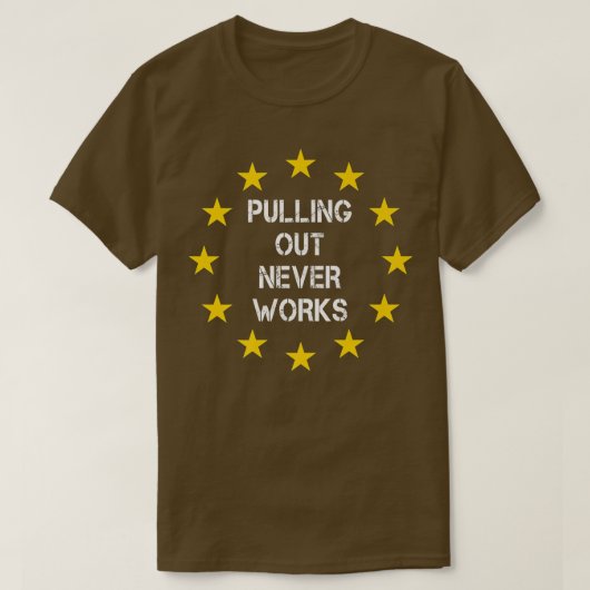 Pulling Out Never Works Uk Eit 251 T-Shirt (Design vorne)