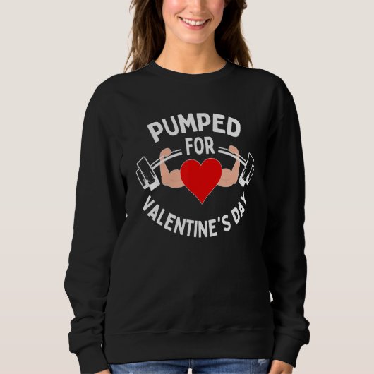 Pumped For Valentines Day Funny Gym Workout Fitnes Sweatshirt (Vorderseite)