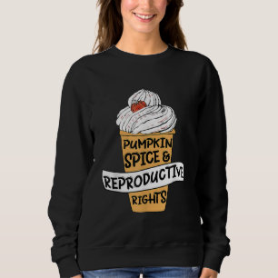 Pumpkin Gewürz Reproduktionsrechte Pro Wahl Frau Sweatshirt