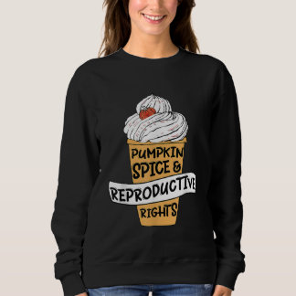 Pumpkin Gewürz Reproduktionsrechte Pro Wahl Frau Sweatshirt