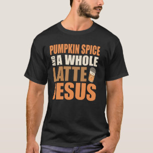 Pumpkin Gewürz und ein ganzes Latte Jesus Kaffee P T-Shirt