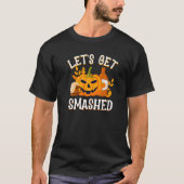 Pumpkin let's get smashed Haunted Trick or nice Tr T-Shirt (Vorderseite)