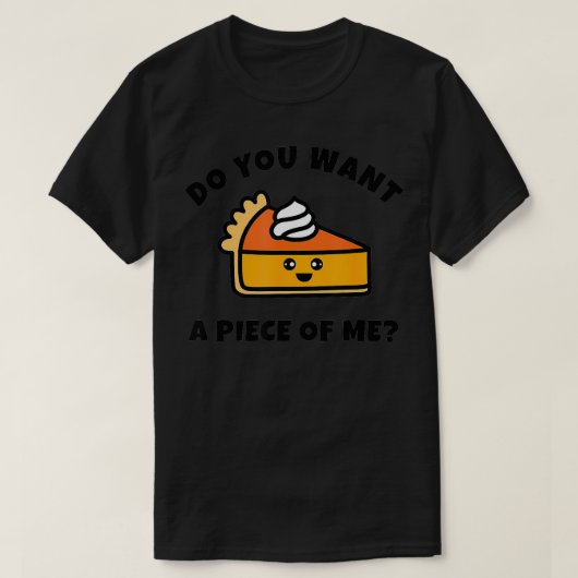 Pumpkin Pie Will du ein Stück von mir Funny T-Shirt (Design vorne)