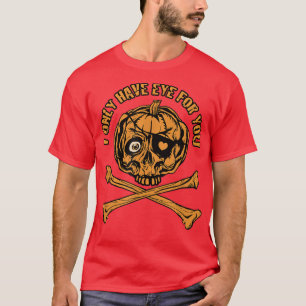 Pumpkin Pirate Ich habe nur Auge für Sie T-Shirt