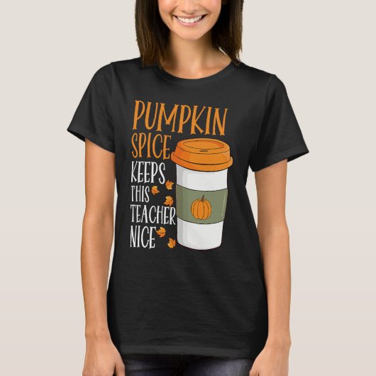 Pumpkin Spice Keeps This Teacher Nice Fall Hallowe T-Shirt (Vorderseite)