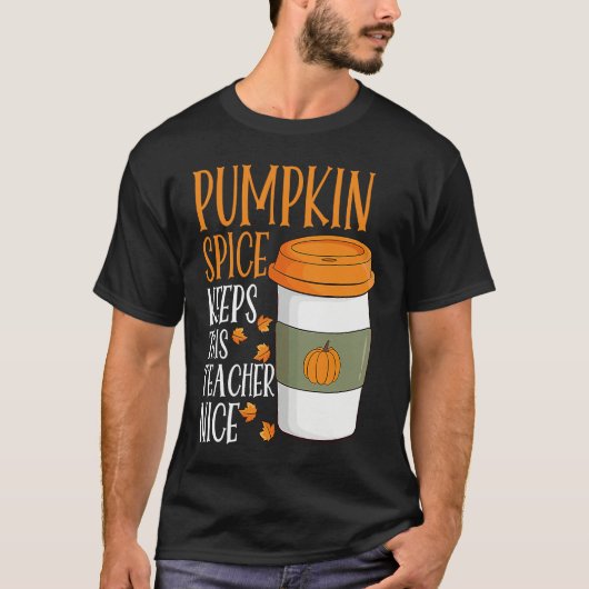 Pumpkin Spice Keeps This Teacher Nice Fall Hallowe T-Shirt (Vorderseite)