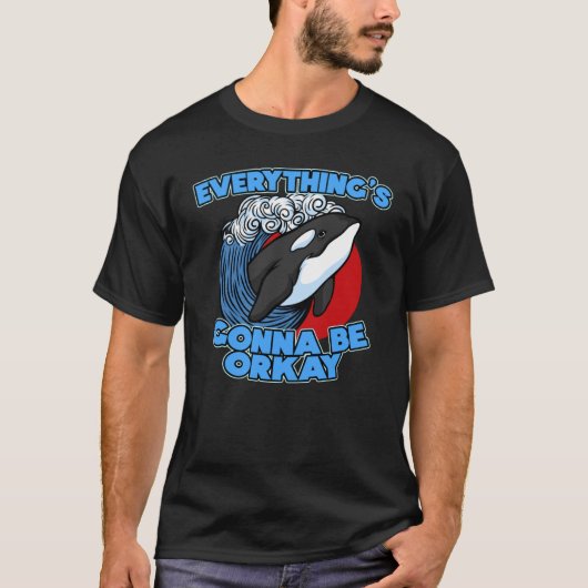 Pun Orca Whale Graphic Alles wird orcay sein T-Shirt (Vorderseite)