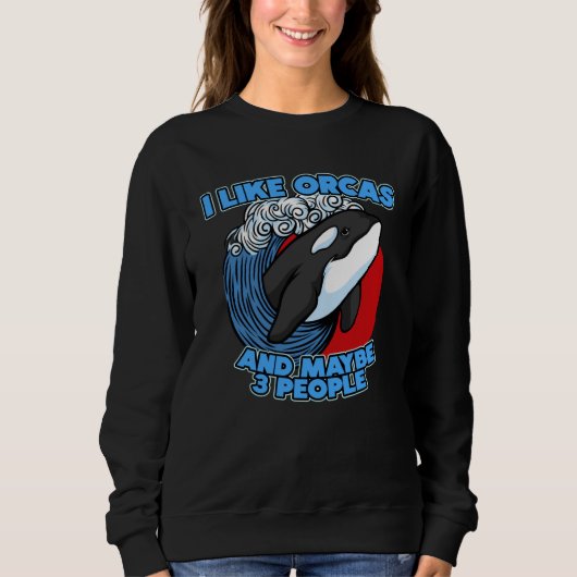 Pun Orca Whale Graphic I Like Orcas and Maybe 3 Pe Sweatshirt (Vorderseite)