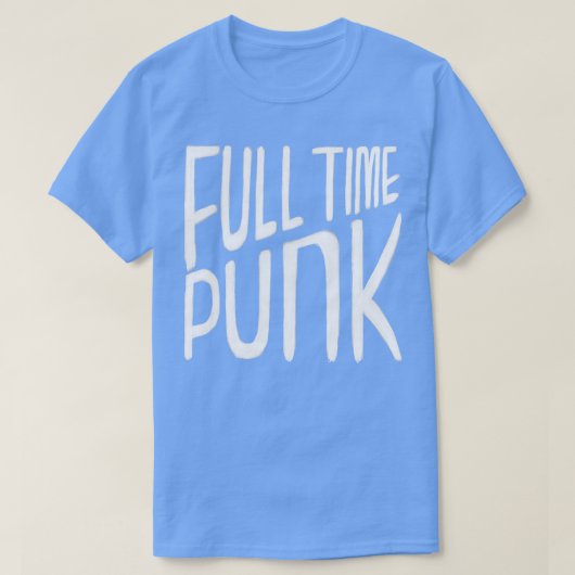 Punkrock Punk Music Full Time Punk T-Shirt (Design vorne)