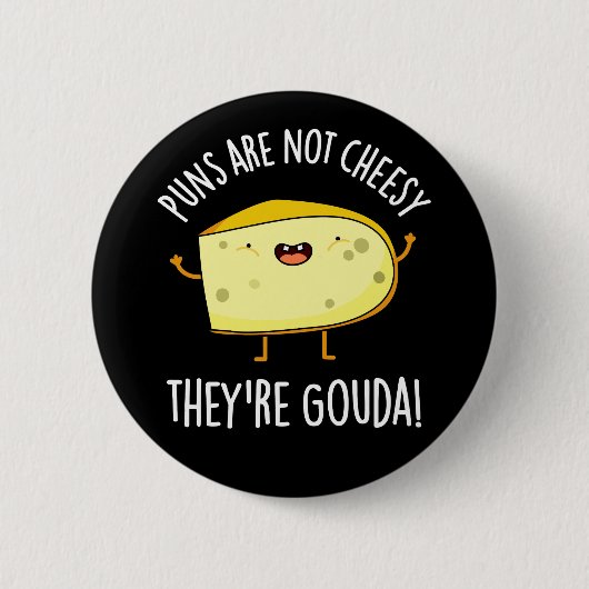 Puns Not Cheesy Der Gouda Käse Pun Dark BG Button (Vorderseite)