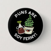 Puns sind Soy Ferny Funny Pun Dark BG Button (Vorderseite)