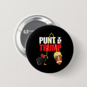 Punt The Trump Funny Political  Button (Vorne & Hinten)
