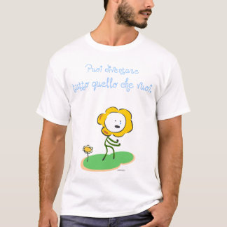 "Puoi diventare tutto quello che vuoi " T-Shirt