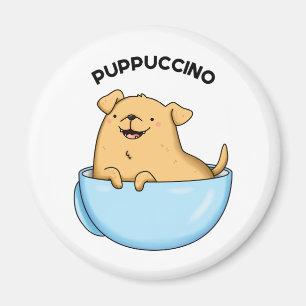 Pup puccino Funny Cappuccino Pun Magnet