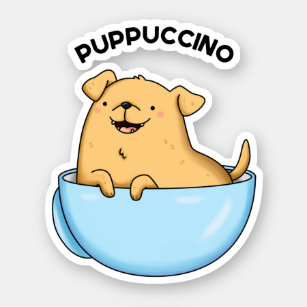 Pup puccino Funny Dog Cappuccino Pun Aufkleber