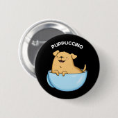 Pup puccino Funny Doggy Cappuccino Pun Dark BG Button (Vorne & Hinten)