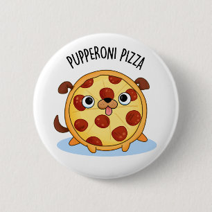 Pupperoni Pizza Funny Puppy Pizza Pub Button