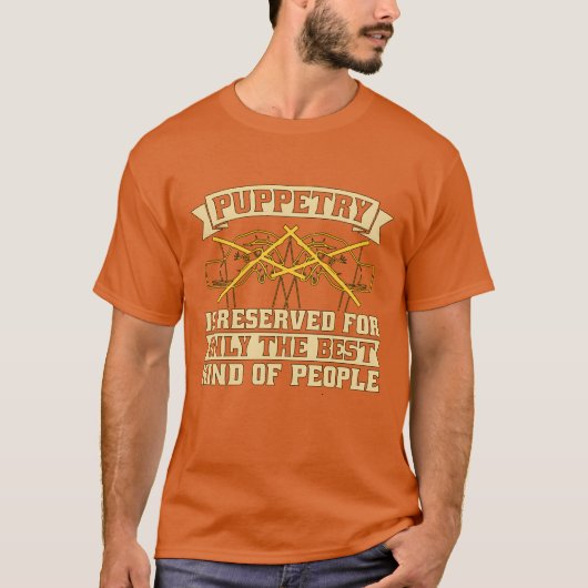 Puppetry Is Reserved For Onlyhe Best Puppet Show f T-Shirt (Vorderseite)