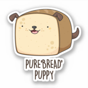 Pure Brot Puppy Funny Puppy Puppy Puppy Aufkleber