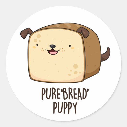 Pure Brot Puppy Funny Puppy Puppy Puppy Runder Aufkleber (Vorderseite)