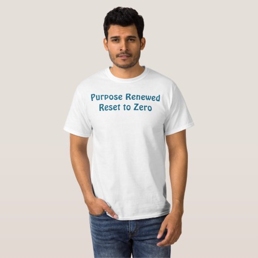 Purpose Renewed, Reset to Zero T-Shirt (Vorne ganz)