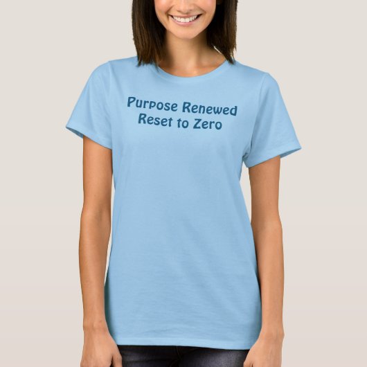 Purpose Renewed, Reset to Zero T-Shirt (Vorderseite)