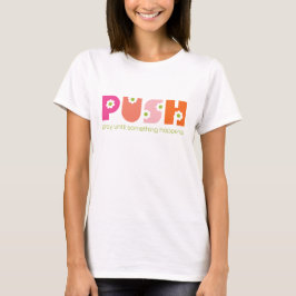 PUSH beten, bis etwas Pink passiert T-Shirt