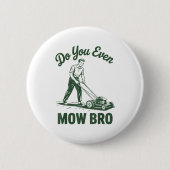 Push Lawn Mower Dad Do You Even Mow Bro Funny Mowi Button (Vorderseite)