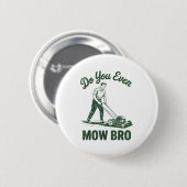 Push Lawn Mower Dad Do You Even Mow Bro Funny Mowi Button (Vorne & Hinten)