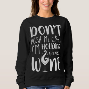 Push mich oder ich halte ein Glas oder Wein. Sweatshirt