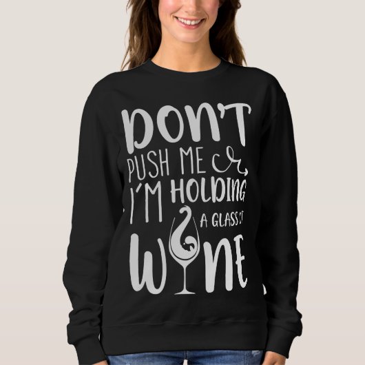 Push mich oder ich halte ein Glas oder Wein. Sweatshirt (Vorderseite)